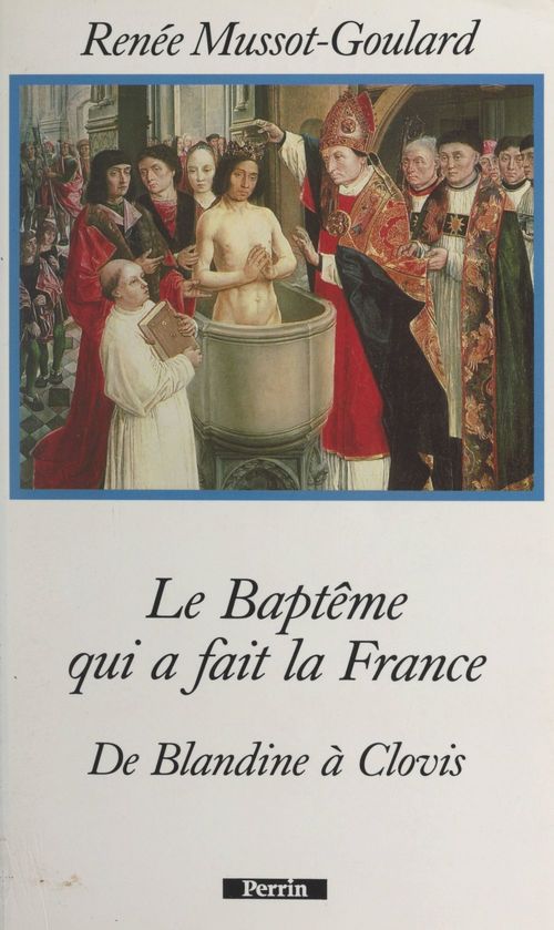 Couverture ebook de Le baptême qui a fait la France : de Blandine à Clovis, de Renée Mussot-goulard