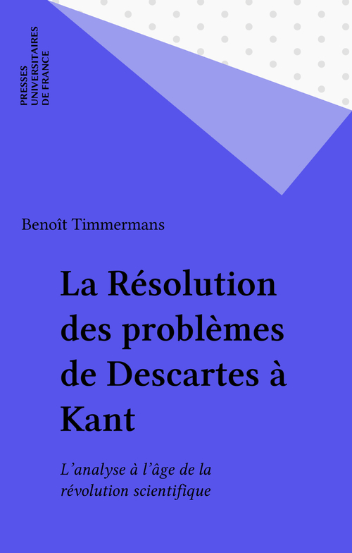 Couverture ebook de La Résolution des problèmes de Descartes à Kant, de Benoit Timmermans