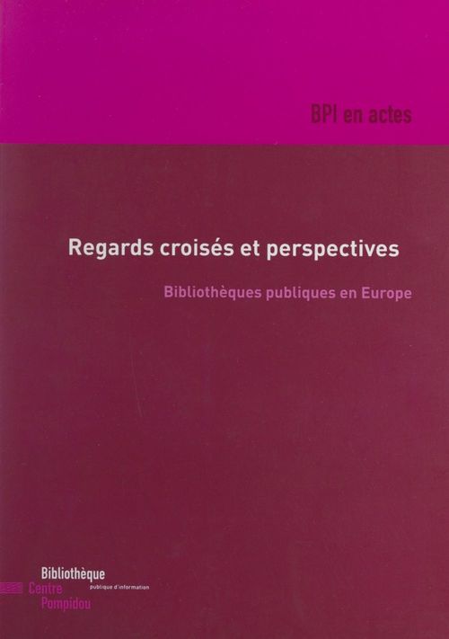 ebook cover of Regards croisés et perspectives : bibliothèques publiques en Europe, by Bibliotheque Publique D''Information (Bp, British Council, Goethe Institut