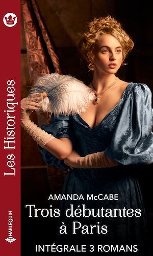 Couverture ebook de Intégrale de la série Les Historiques "Trois débutantes à Paris", de Amanda McCabe
