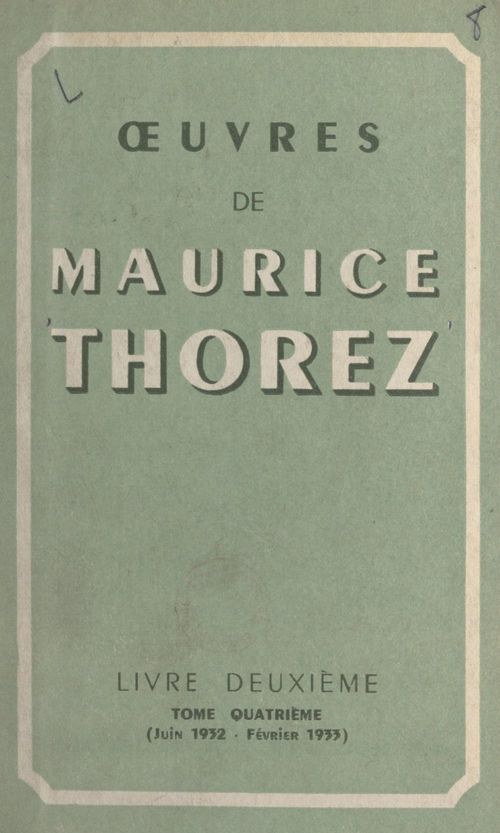Couverture ebook de OEuvres de Maurice Thorez. Livre deuxième (4). Juin 1932-février 1933, de Maurice Thorez