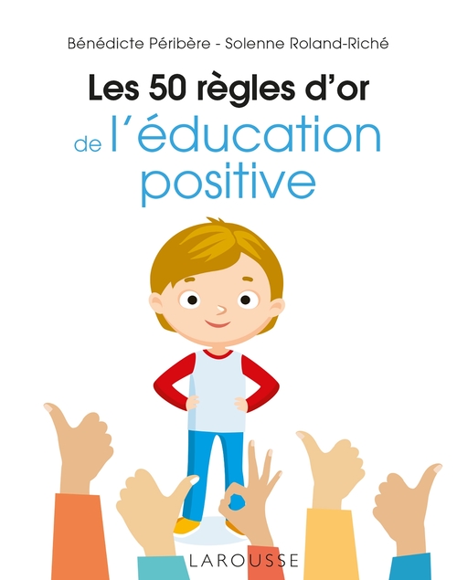 ebook cover of Les 50 règles d'or de l'éducation positive, by Bénédicte Péribère, Solenne Roland-Riché
