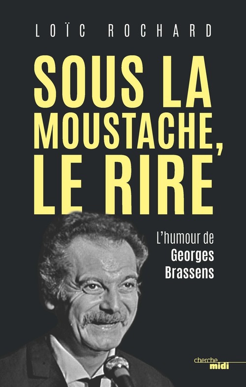ebook cover of Sous la moustache, le rire - L'humour de Georges Brassens, by Loïc Rochard