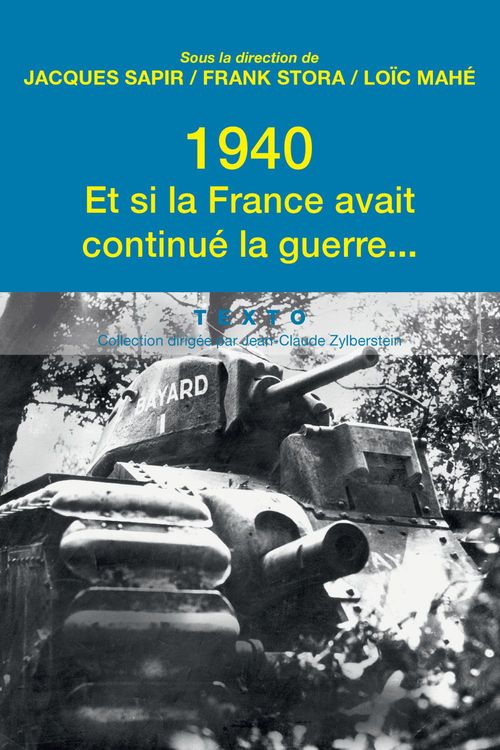 ebook cover of 1940. Et si la France avait continue la guerre..., by Loïc Mahé, Jacques Sapir, Franck Stora