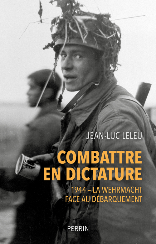 Couverture ebook de Combattre en dictature - 1944 - La Wehrmacht face au débarquement, de Jean-Luc Leleu