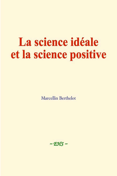 Couverture ebook de La science idéale et la science positive, de Marcellin Berthelot