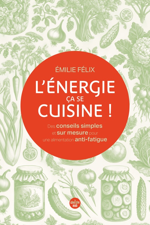 Couverture ebook de L'Énergie, ça se cuisine ! Des conseils simples et sur mesure pour une alimentation anti-fatigue, de Émilie Félix