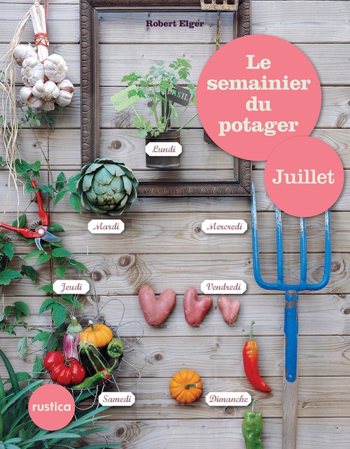 ebook cover of Le semainier du potager - Juillet, by Robert Elger