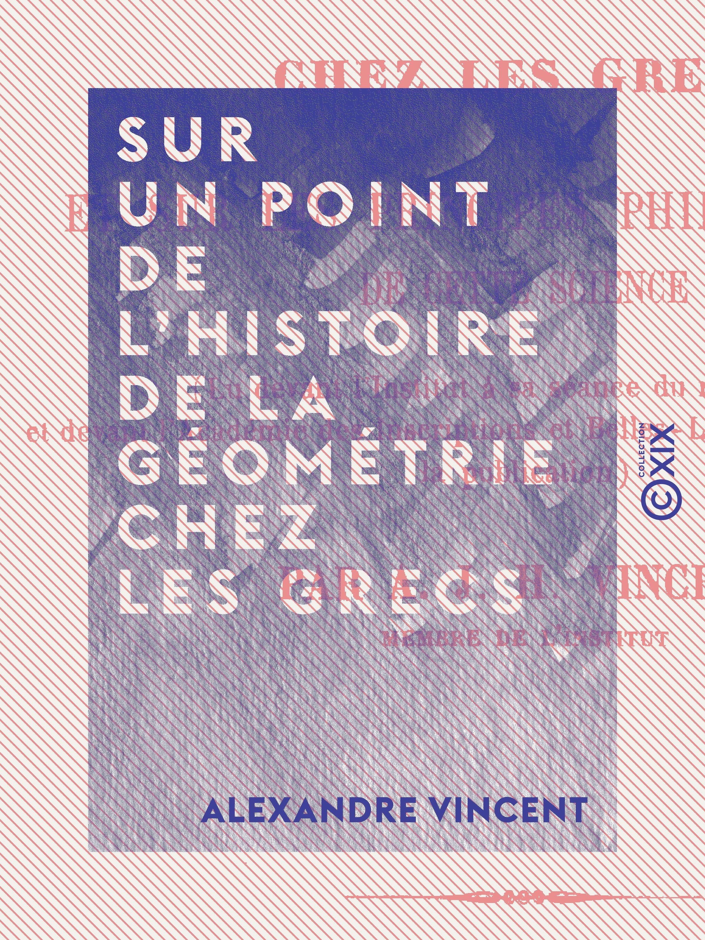 ebook cover of Sur un point de l'histoire de la géométrie chez les Grecs - Et sur les principes philosophiques de cette science, by Alexandre Vincent