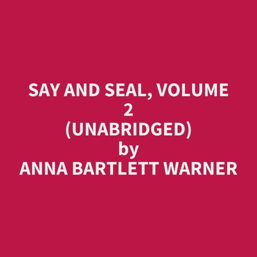 Couverture audiobook de Say and Seal, Volume 2 (UNABRIDGED), de Anna Bartlett Warner