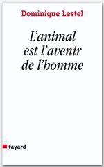 Couverture ebook de L'animal est l'avenir de l'homme, de Dominique Lestel
