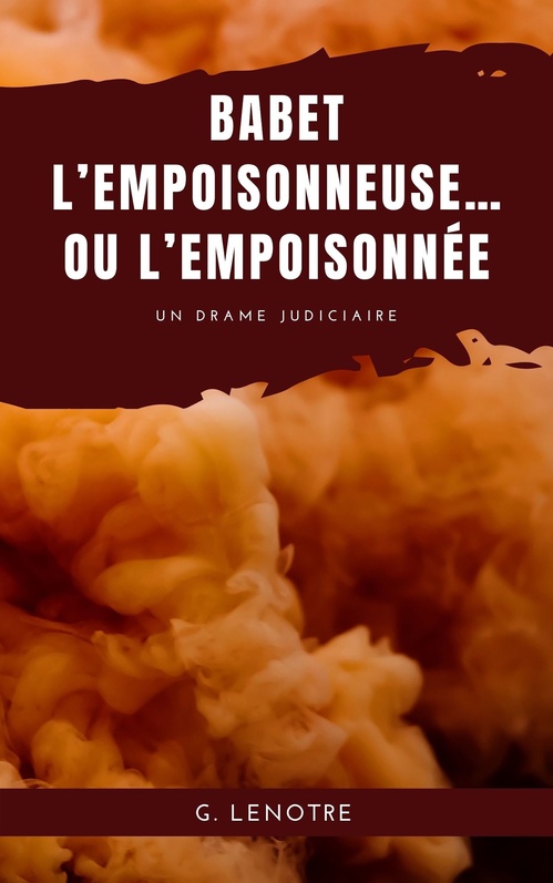 Couverture ebook de Babet l´empoisonneuse...ou l´empoisonnée, de G. Lenôtre