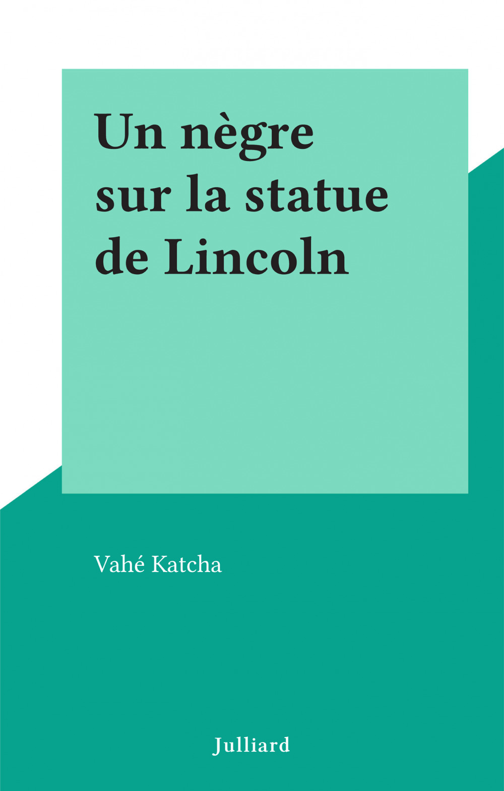Couverture ebook de Un nègre sur la statue de Lincoln, de Vahé Katcha