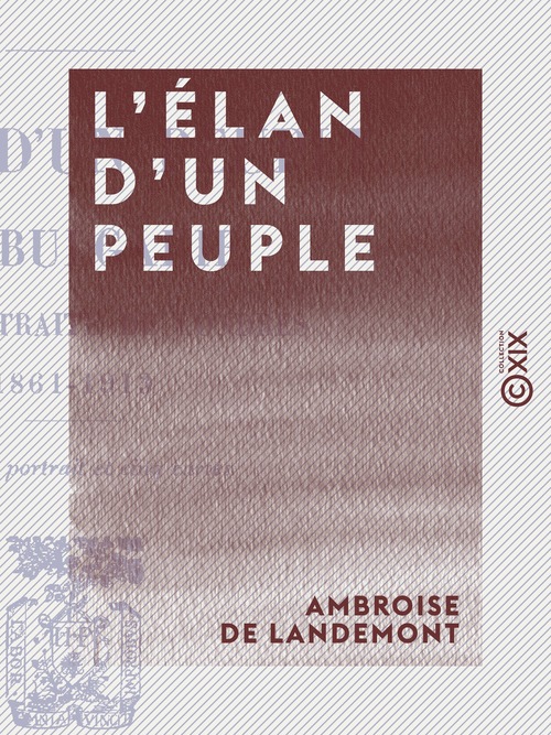Couverture ebook de L'Élan d'un peuple - La Bulgarie jusqu'au traité de Londres, 1861-1913, de Ambroise De Landemont