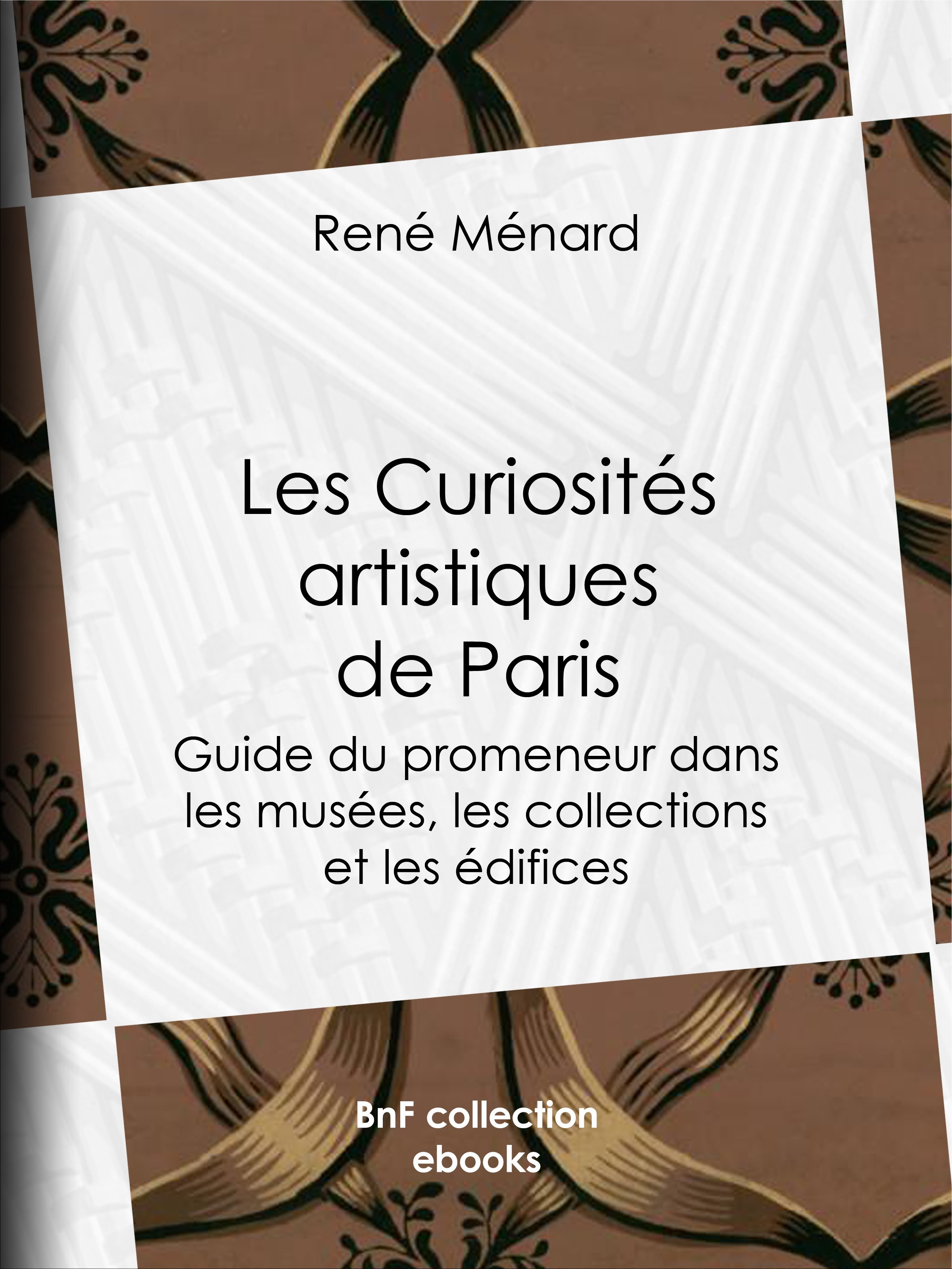 Couverture ebook de Les Curiosités artistiques de Paris, de Rene Menard