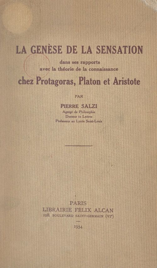 Couverture ebook de La genèse de la sensation dans ses rapports avec la théorie de la connaissance chez Protagoras, Platon et Aristote, de Pierre Salzi