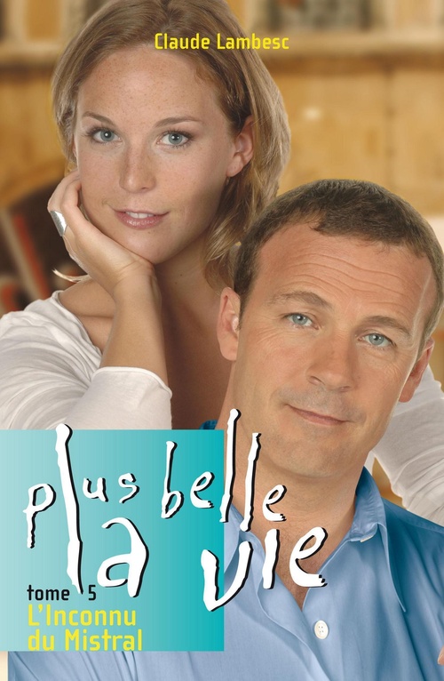ebook cover of Plus Belle la vie T5 - Inconnu du Mistral, by Claude Lambesc