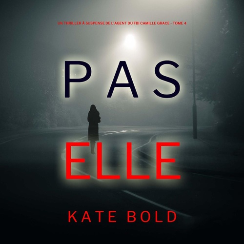 audiobook cover of Pas Elle (Un Thriller à Suspense de l'Agent du FBI Camille Grace - Tome 4), by Kate Bold