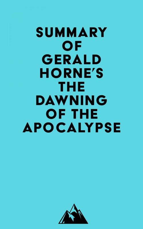 ebook cover of Summary of Gerald Horne's The Dawning of the Apocalypse, by Everest Media
