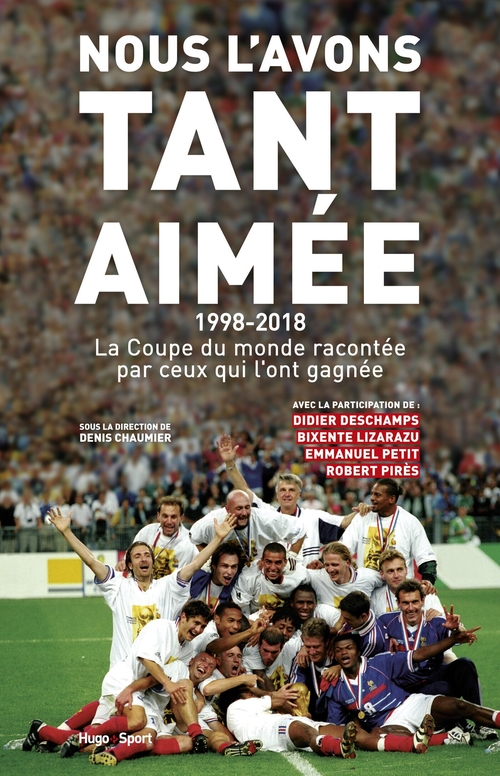 Couverture ebook de Nous l'avons tant aimée 1998-2018 : La coupe du monde racontée par ceux qui l'ont gagnée, de Denis Chaumier
