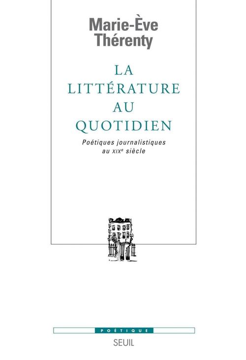 Couverture ebook de La Littérature au quotidien. Poétiques journalistiques au XIXe siècle, de Marie-Ève Thérenty