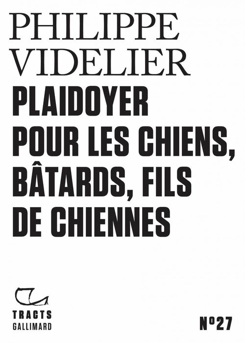 Couverture ebook de Tracts (N°27) - Plaidoyer pour les chiens, bâtards, fils de chiennes, de Philippe Videlier