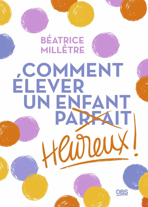 ebook cover of Comment élever un enfant heureux, by Béatrice Millêtre