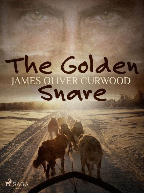 ebook cover of The Golden Snare, by James Oliver Curwood