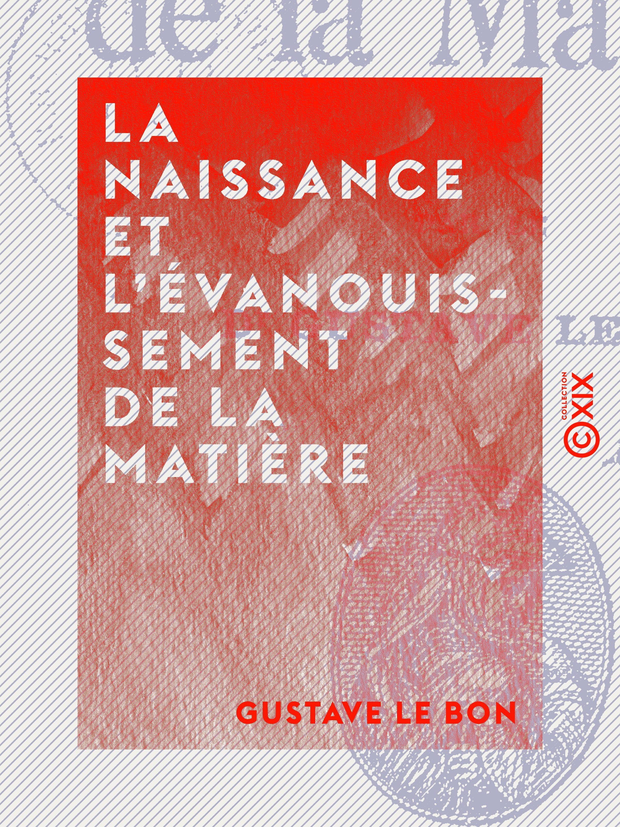 Couverture ebook de La Naissance et l'évanouissement de la matière, de Gustave Le Bon