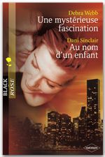 ebook cover of Une mystérieuse fascination - Au nom d'un enfant (Harlequin Black Rose), by Dani Sinclair, Debra Webb