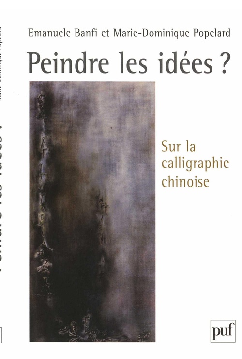 Couverture ebook de Peindre les idées ? : Sur la calligraphie chinoise, de Marie-dominique Popelard, Emanuele Banfi