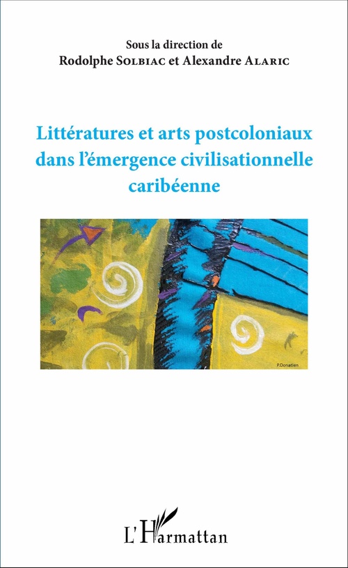 Couverture ebook de Littératures et arts postcoloniaux dans l'émergence civilisationnelle caribéenne, de Rodolphe Solbiac, Alexandre Alaric