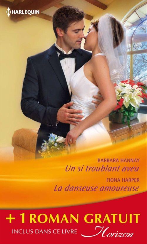 Couverture ebook de Un si troublant aveu - La danseuse amoureuse - La douceur d'aimer, de Elizabeth August, Barbara Hannay, Fiona Harper