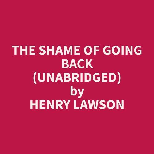 Couverture audiobook de The Shame of Going Back (Unabridged), de Henry  Lawson