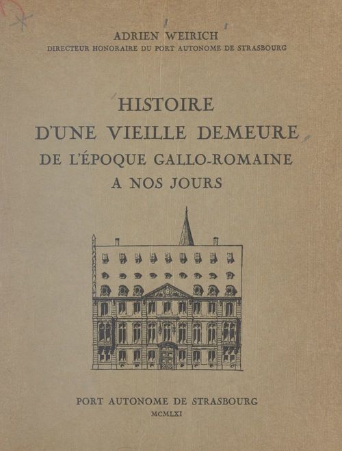 Couverture ebook de Histoire d'une vieille demeure, de l'époque gallo-romaine à nos jours, de Adrien Weirich