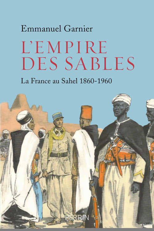 Couverture ebook de L'Empire des sables - La France au Sahel 1860-1960, de Emmanuel Garnier
