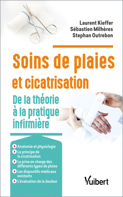 Couverture ebook de Soins des plaies et cicatrisation : De la théorie à la pratique infirmière, de Laurent Kieffer, Sébastien Milhères, Stephan Outrebon