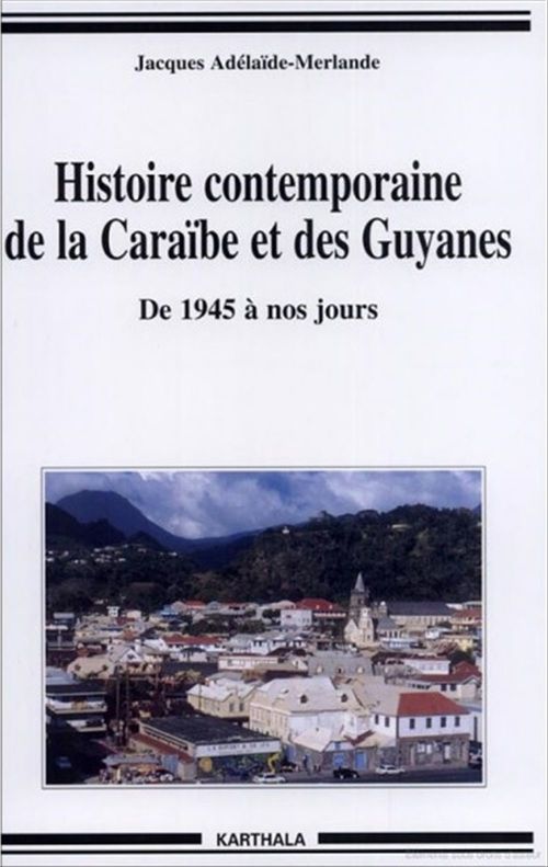 Couverture ebook de Histoire contemporaine de la Caraïbe et des Guyanes, de Jacques Adelaide-Merlande