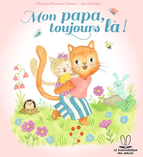Couverture ebook de La bibliothèque des petits - Mon papa, toujours là !, de Christine Naumann-Villemin, Ana Sebastián