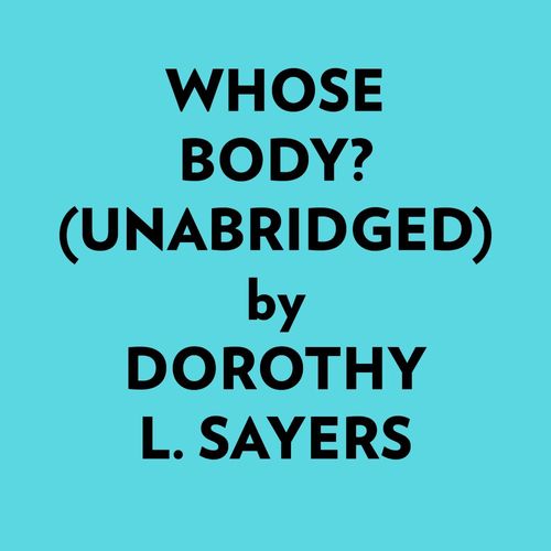 audiobook cover of Whose Body? (Unabridged), by Dorothy L. Sayers