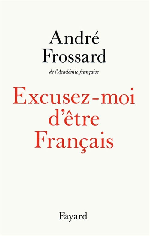 ebook cover of Excusez-moi d'être Français, by André Frossard