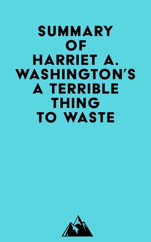 Couverture ebook de Summary of Harriet A. Washington's A Terrible Thing to Waste, de Everest Media