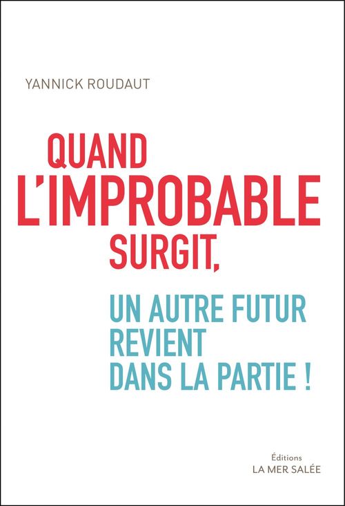 ebook cover of Quand l'improbable surgit, un autre futur revient dans la partie !, by Yannick Roudaut