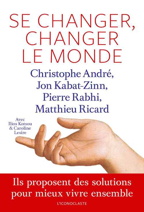 ebook cover of Se changer, changer le monde, by Christophe André, Matthieu Ricard, Jon Kabat-Zinn, Pierre Rabhi