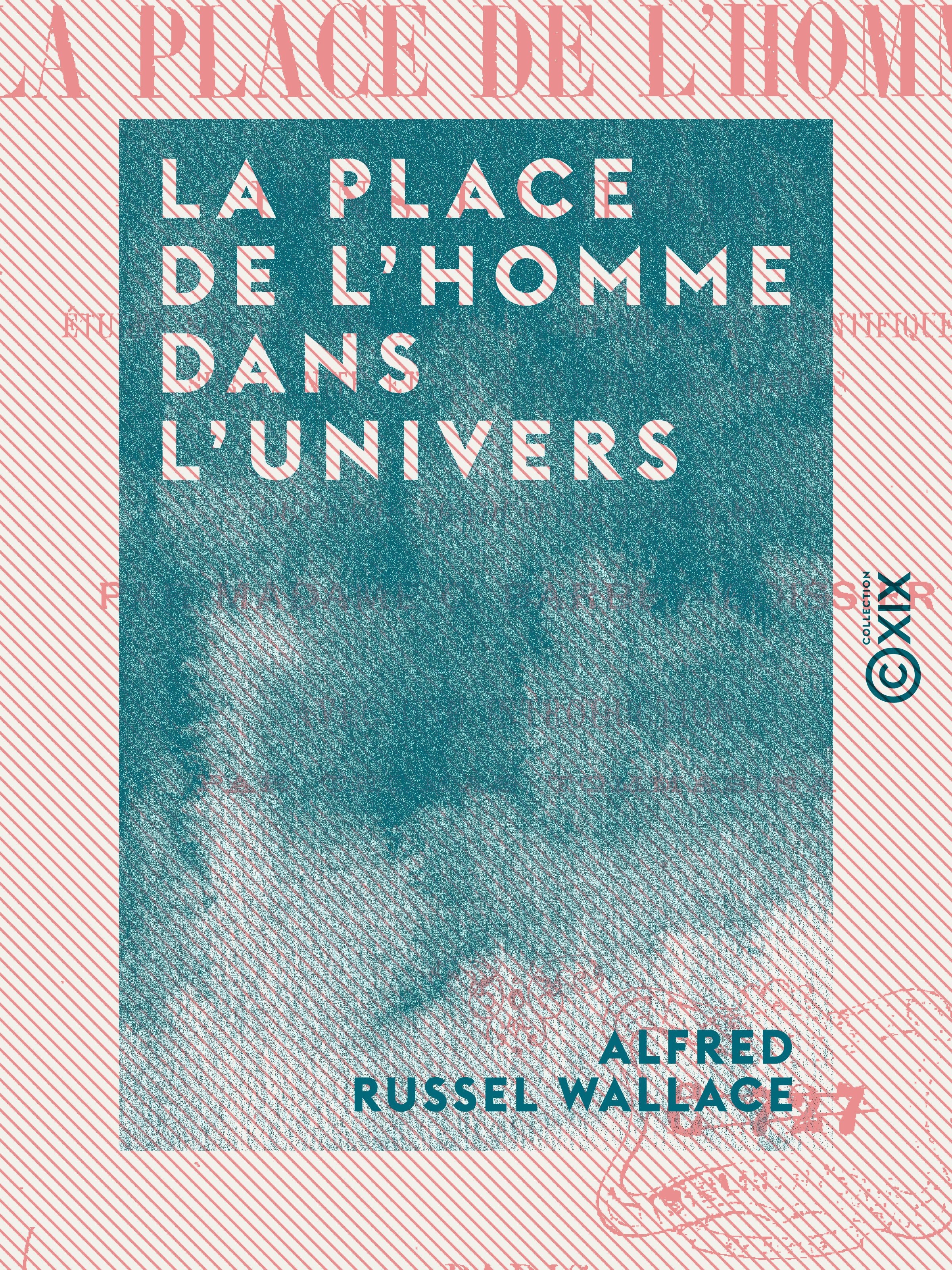 Couverture ebook de La Place de l'homme dans l'univers - Études sur les résultats des recherches scientifiques, sur l'unité et la pluralité des mondes, de Alfred Russel Wallace