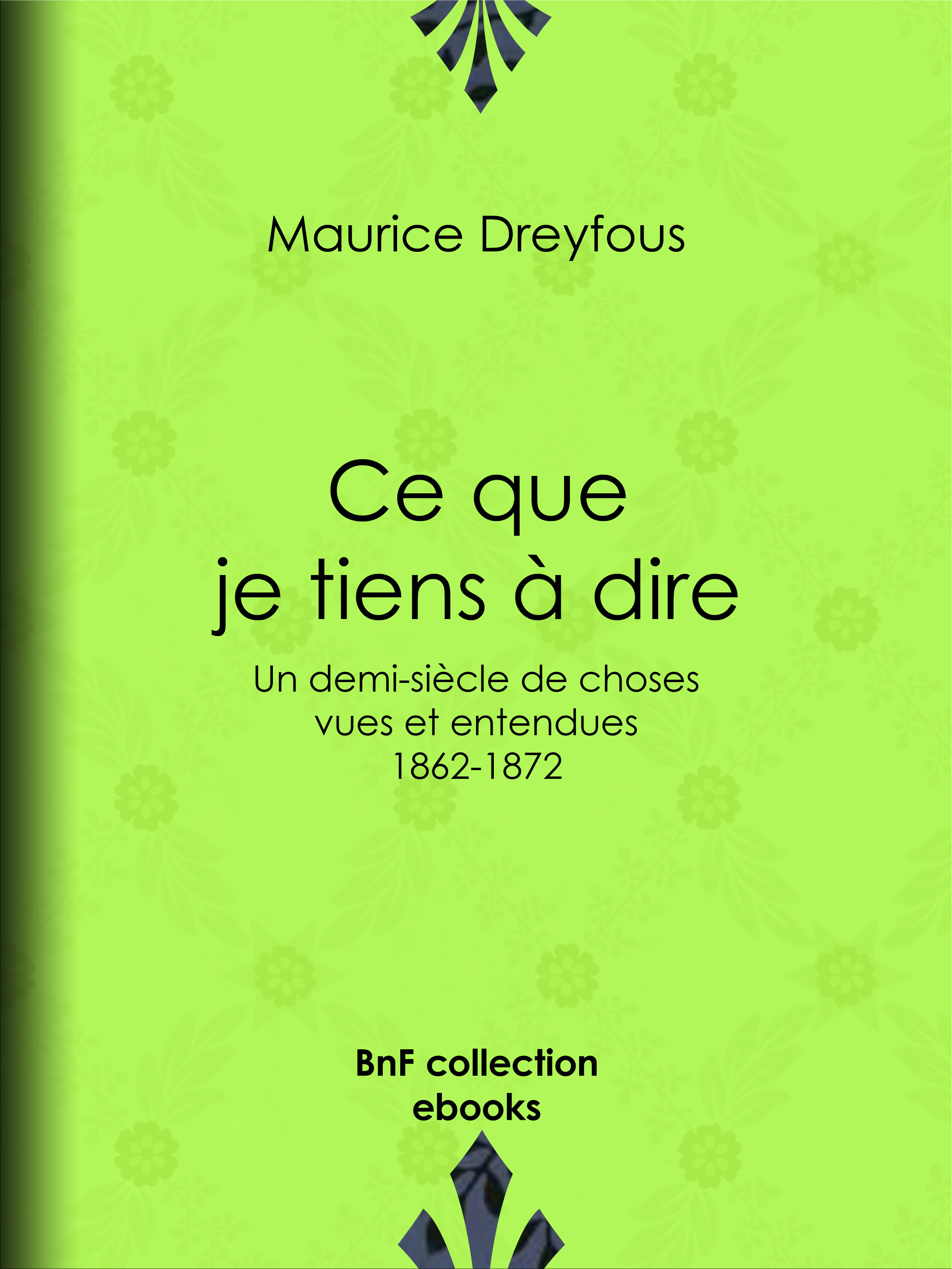 ebook cover of Ce que je tiens à dire, by Maurice Dreyfous