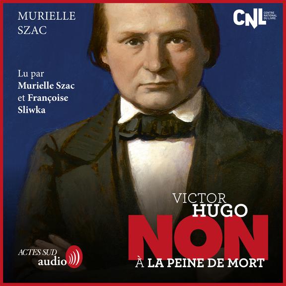audiobook cover of Victor Hugo : "Non à la peine de mort", by Murielle Szac