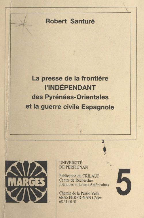 Couverture ebook de La presse de la frontière : "L'indépendant des Pyrénées-Orientales" et la guerre civile espagnole, de Robert Santure