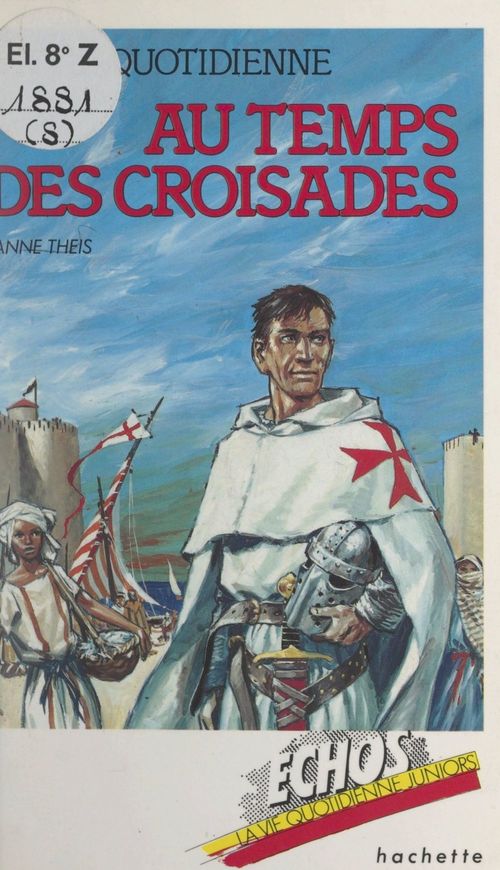 ebook cover of La vie quotidienne, au temps des Croisades, by Anne Theis