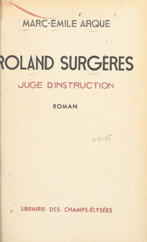 Couverture ebook de Roland Surgères, juge d'instruction, de Marc-Emile Arque